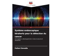 Système endoscopique térahertz pour la détection du cancer: Conception, développement, mise en ¿uvre et faisabilité