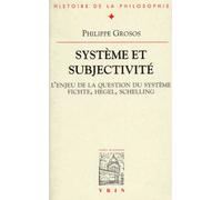 Système Et Subjectivité - L'enjeu De La Question Du Système, Fichte, Hegel, Schelling