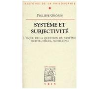 Système Et Subjectivité - L'enjeu De La Question Du Système, Fichte, Hegel, Schelling