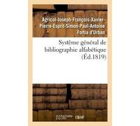 Systême général de bibliographie alfabétique Appliqué au tableau enciclopédique des connaissances humaines, et en particulier à la phitologie - Fortia D'urban - Hachette Bnf - broché - Livre