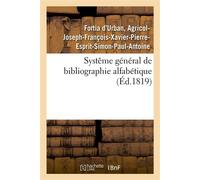 Systême général de bibliographie alfabétique, appliqué au tableau enciclopédique Des connaissances humaines, et en particulier à la phitologie - Fortia D'urban Agricol-Joseph- - Hachette Bnf - broché 