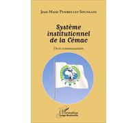 Système institutionnel de la Cémac Droit communautaire - Jean-Marie Pembellet Soungani - L'harmattan - broché - Etude