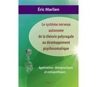Système nerveux autonome : De la théorie polyvagale au développement psychosom: Applications théoriques et ostéopathiques