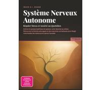 Système Nerveux Autonome: Réguler Stress et Anxiété au Quotidien