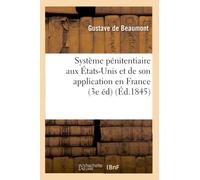 Système pénitentiaire aux États-Unis et de son application en France (3e éd) (Éd.1845)