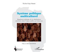 Système politique multiculturel Régulation politique de la cohabitation identitaire dans l'espace public au Cameroun - Nicolas Serge Ndock - L'harmattan - broché - Essai