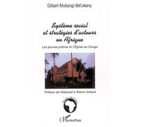 Système social et stratégies d'acteurs en Afrique Les jeunes prêtres et l'Eglise au Congo - Gilbert Mubangi Bet'ukany - L'harmattan - broché - Essai