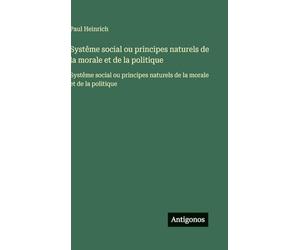 Systême social ou principes naturels de la morale et de la politique: Systême social ou principes naturels de la morale et de la politique
