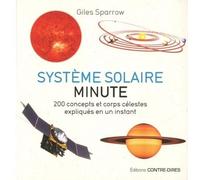 Système solaire minute 200 concepts clés et objets célestes expliqués en un instant - Giles Sparrow - Contre-Dires - broché - Etude