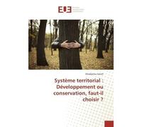 Système territorial : Développement ou conservation, faut-il choisir ? - Khadijetou Seneh - Universitaires Europeennes - broché - Livre