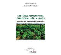 Systèmes alimentaires territorialisés des suds Quels défis pour la souveraineté alimentaire ? - Ibrahima Faye Diouf - L'harmattan - broché - Essai