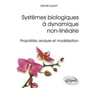 Systèmes biologiques à dynamique non-linéaire - Propriétés, analyse et modélisation - Michel Laurent - Ellipses - broché - Etude