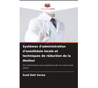 Systèmes d'administration d'anesthésie locale et techniques de réduction de la douleur