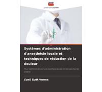 Systèmes d'administration d'anesthésie locale et techniques de réduction de la douleur: Pour l'administration d'une anesthésie locale intra-orale chez les enfants