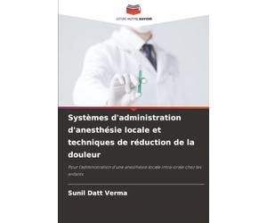 Systèmes d'administration d'anesthésie locale et techniques de réduction de la douleur: Pour l'administration d'une anesthésie locale intra-orale chez les enfants