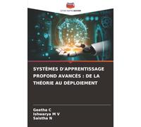SYSTÈMES D'APPRENTISSAGE PROFOND AVANCÉS : DE LA THÉORIE AU DÉPLOIEMENT