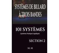 SYSTÈMES DE BILLARD À TROIS BANDES - 101 SYSTÈMES - SECTION 2: Systèmes Pratiques Appliqués | 203 Pages | 34 Systèmes