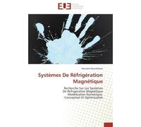 Systèmes De Réfrigération Magnétique Recherche Sur Les Systèmes De Réfrigération Magnétique Modélisation Numérique, Conception Et Optimis - Houssem Bouchekara - Universitaires Europeennes - broché - E