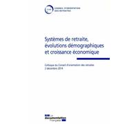 Systèmes de retraite, évolutions démographiques et croissance économique Colloque du conseil d'orientation des retraites 2 decembre 2014 - COR - CONSEIL D'ORIE - Documentation Francaise - broché - Etu