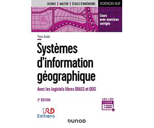 Systèmes d'information géographique - 2e éd.: Avec logiciels libres GRASS et QGIS