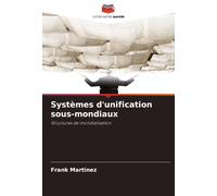 Systèmes D'unification Sous-Mondiaux: Structures De Mondialisation