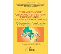 Systèmes éducatifs, orientation et insertion professionnelle en Afrique francophone Quelles articulations à l'ère de la promotion de l'entrepreneuriat et du travail décent ? - Issa Abdou Moumoula - L'