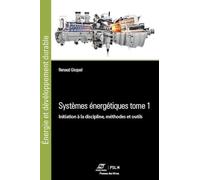 Systèmes énergétiques Tome 1: Initiation à la discipline, méthodes et outils