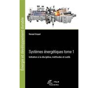 Systèmes énergétiques Tome 1 Initiation à la discipline, méthodes et outils - Renaud Gicquel - Presses Des Mines - broché - Scolaire / Universitaire