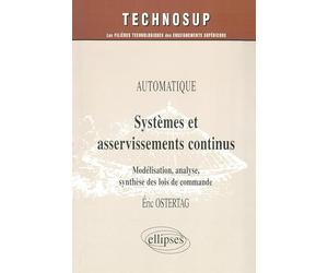 Systèmes et asservissements continus: Modélisation, analyse, synthèse des lois de commande