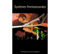 Systèmes femtosecondes: Première école des technologies des sources et des systèmes femtosecondes 2-6 octobre 2000, Saint-Etienne