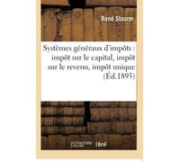 Systèmes généraux d'impôts : impôt sur le capital, impôt sur le revenu, impôt unique
