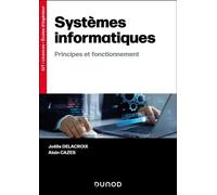 Systèmes informatiques Principes et fonctionnement - Joëlle Delacroix - Dunod - broché - Manuel