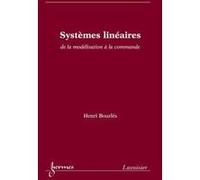 Systèmes linéaires : de la modélisation à la commande Henri Bourlès (Auteur)