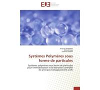 Systèmes Polymères sous forme de particules Systèmes polymères sous forme de particules pour l'immobilisation et la libération contrôlée de prin - Jacques DESBRIERES - Universitaires Europeennes - bro