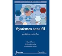 Systèmes sans fil : problèmes résolus Emmanuelle Vivier (Auteur), Mylène Pischella (Auteur), Michel Terré (Auteur)