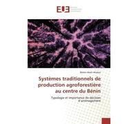 Systèmes traditionnels de production agroforestière au centre du Bénin Typologie et importance de décision d'aménagement - Bokon Alexis - Universitaires Europeennes - broché - Livre
