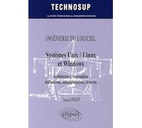 Systèmes Unix / Linux et Windows: Architecture, conception, utilisations, administration, sécurité