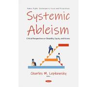Systemic Ableism: Critical Perspectives on Disability, Equity, and Access