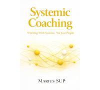 Systemic Coaching: Working with Systems Not just People