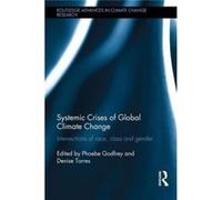 Systemic Crises Of Global Climate Change: Intersections Of Race, Class And Gender (Routledge Advances In Climate Change Research) (Hardcover) Phoebe Godfrey, Denise Torres (Auteur)