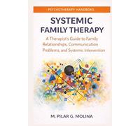 Systemic Family Therapy: A Therapist’s Guide to Family Relationships, Communication Problems, and Systemic Intervention
