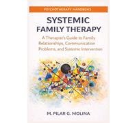 Systemic Family Therapy: A Therapist’s Guide to Family Relationships, Communication Problems, and Systemic Intervention