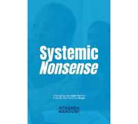 Systemic Nonsense: Untangling the Logic Behind a World That Runs on Illogic