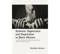 Systemic Oppression and Depression in Black Women A Path Forward Through Pastoral and Spiritual Care - Rochelle Johnson - Seabury Books - ebook (ePub) - Livre