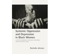Systemic Oppression and Depression in Black Women: A Study and Pastoral Way Forward Through Pastoral and Spiritual Care