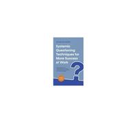 Systemic Questioning Techniques For More Success At Work How To Learn The Art Of Asking Questions Step By Step And Apply It Successfully As A Coach Or Manager - Including Practical Examples