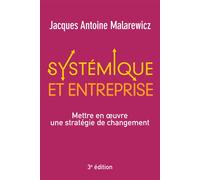 Systémique et entreprise - 3e édition Mettre en oeuvre une stratégie de changement - Jacques-Antoine Malarewicz - Pearson France - broché - Etude