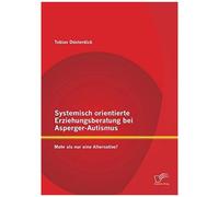 Systemisch Orientierte Erziehungsberatung Bei Asperger-Autismus: Mehr Als Nur Eine Alternative?