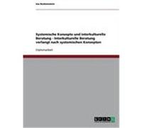Systemische Konzepte und interkulturelle Beratung - Interkulturelle Beratung verlangt nach systemischen Konzepten Borkenstein, Ina (Auteur)
