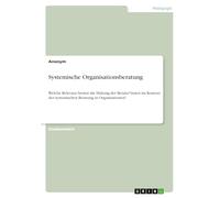 Systemische Organisationsberatung: Welche Relevanz besitzt die Haltung der Berater*innen im Kontext der systemischen Beratung in Organisationen?